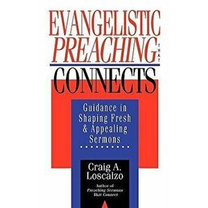 Evangelistic Preaching That Connects: Philippians 2: 5-11 in Recent Interpretation & in the Setting of Early Christian Worship, Paperback - Craig A. Lo imagine