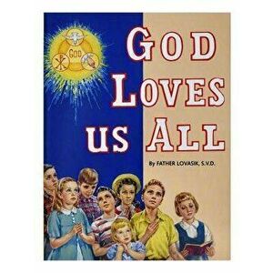 God Loves Us All, Paperback - Lawrence G. Lovasik imagine