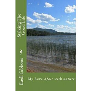 Stalking The Good Life: My Love Afair with nature, Paperback - Euell T. Gibbons imagine