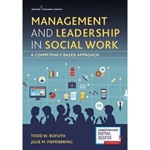 Management and Leadership in Social Work: A Competency-Based Approach, Paperback - Todd W. Rofuth imagine