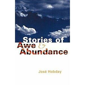 Stories of Awe and Abundance, Paperback - Jose Hobday imagine
