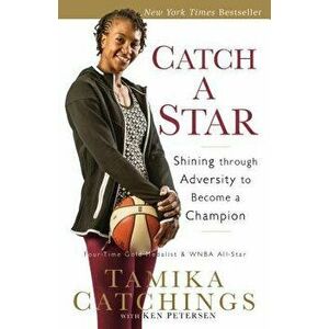 Catch a Star: Shining Through Adversity to Become a Champion, Paperback - Tamika Catchings imagine