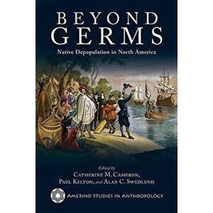 Beyond Germs: Native Depopulation in North America, Paperback - Catherine M. Cameron imagine