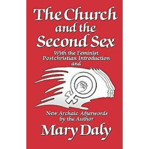 The Church and the Second Sex, Paperback - Mary Daly imagine
