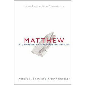 Nbbc, Matthew: A Commentary in the Wesleyan Tradition, Paperback - Robert S. Snow imagine