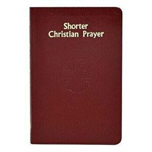 Shorter Christian Prayer: Four-Week Psalter of the Loh Containing Morning Prayer and Evening Prayer with Selections for the Entire Year, Hardcover - I imagine
