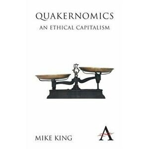 Quakernomics: An Ethical Capitalism, Paperback - Mike King imagine