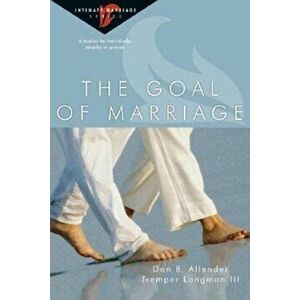The Goal of Marriage: 6 Studies for Individuals, Couples or Groups, Paperback - Dan B. Allender imagine