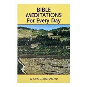 Bible Meditations for Every Day: A Guide to Living the Year in the Spirit of the Scriptures, Paperback - John C. Kersten imagine