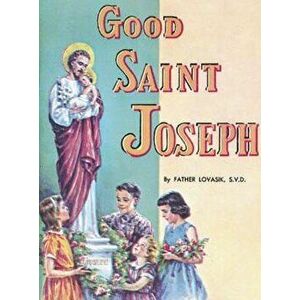 Good Saint Joseph, Paperback - Lawrence G. Lovasik imagine