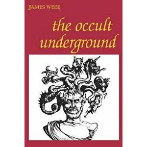 The Occult Underground, Paperback - James Webb imagine