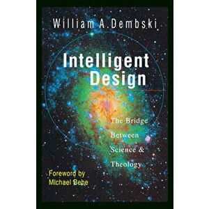 Intelligent Design: The Bridge Between Science Theology, Paperback - William A. Dembski imagine