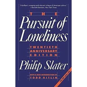 The Pursuit of Loneliness: America's Discontent and the Search for a New Democratic Ideal, Paperback - Phil Slater imagine