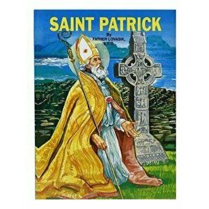 Saint Patrick, Paperback - Lawrence G. Lovasik imagine