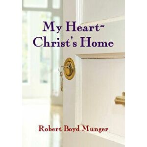 My Heart--Christ's Home, Paperback - Robert Boyd Munger imagine