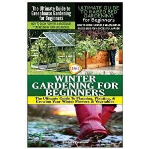 The Ultimate Guide to Greenhouse Gardening for Beginners & The Ultimate Guide to Raised Bed Gardening for Beginners & Winter Gardening for Beginners, imagine