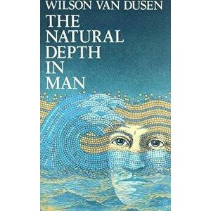 The Natural Depth in Man, Paperback - Wilson Van Dusen imagine