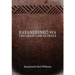 Kayanerenk Wa: The Great Law of Peace, Hardcover - Kayanesenh Paul Williams imagine