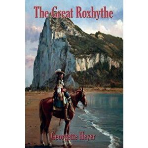The Great Roxhythe, Paperback - Georgette Heyer imagine