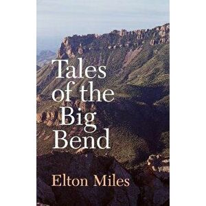 Tales of the Big Bend, Paperback - Elton Miles imagine