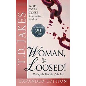 Woman Thou Art Loosed! Exp Ed: Healing the Wounds of the Past, Hardcover - T. D. Jakes imagine