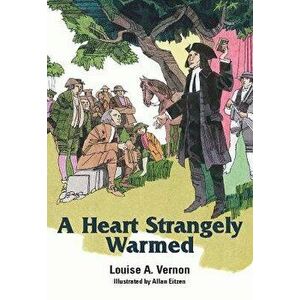 A Heart Strangely Warmed, Paperback - Louise Vernon imagine