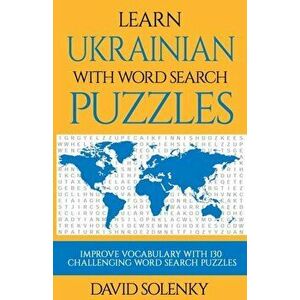 Learn Ukrainian with Word Search Puzzles: Learn Ukrainian Language Vocabulary with Challenging Word Find Puzzles for All Ages, Paperback - David Solen imagine