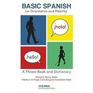 Basic Spanish for Orientation and Mobility: A Phrase Book and Dictionary, Paperback - Brenda J. Naimy imagine