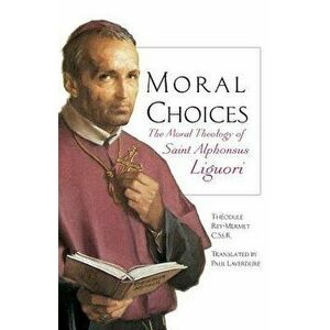 Moral Choices: The Moral Theology of St. Alphonsus Liguori, Paperback - Th odule Rey-Mermet imagine