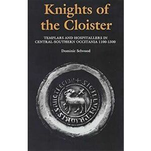 Knights of the Cloister: Templars and Hospitallers in Central-Southern Occitania, C.1100-C.1300, Paperback - Dominic Selwood imagine