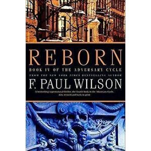 Reborn: Book IV of the Adversary Cycle, Paperback - F. Paul Wilson imagine