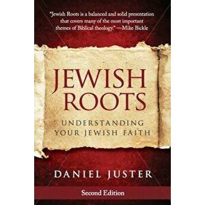 Jewish Roots: Understanding Your Jewish Faith, Paperback - Daniel Juster imagine