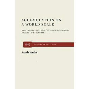 Accumulation on a World Scale: A Critique of the Theory of Underdevelopment, Hardcover - Samir Amin imagine
