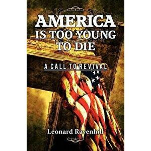 America Is Too Young to Die, Paperback - Leonard Ravenhill imagine