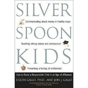 Silver Spoon Kids: How Successful Parents Raise Responsible Children, Paperback - Eileen Gallo imagine