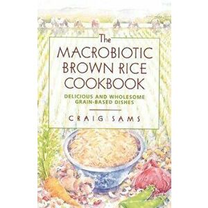 The Macrobiotic Brown Rice Cookbook, Paperback - Craig Sams imagine