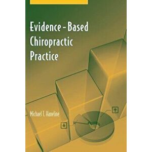Evidence-Based Chiropractic Practice, Paperback - Michael T. Haneline imagine