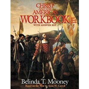 Christ and the Americas Workbook: And Study Guide (with Answer Key), Paperback - Belinda T. Mooney imagine