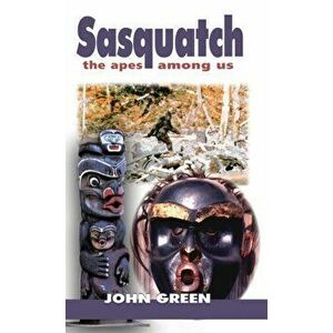 Sasquatch: The Apes Among Us, Hardcover - John Green imagine