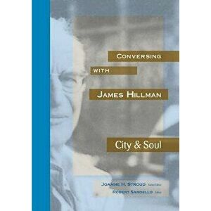 Conversing with James Hillman City & Soul, Paperback - Joanne H. Stroud imagine