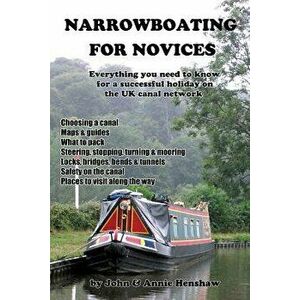Narrowboating for Novices: Everything You Need to Know For a Successful Holiday on the UK Canal Network, Paperback - John Henshaw imagine