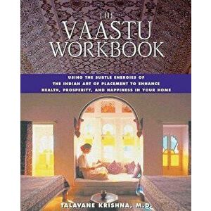 The Vaastu Workbook: Using the Subtle Energies of the Indian Art of Placement to Enhance Health, Prosperity, and Happiness in Your Home, Paperback - T imagine