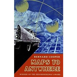 Maps to Anywhere, Paperback - Bernard Cooper imagine
