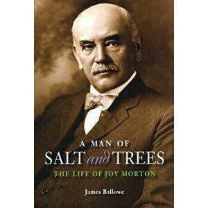 A Man of Salt and Trees: The Life of Joy Morton, Paperback - James Ballowe imagine