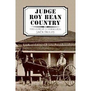 Judge Roy Bean Country, Paperback - Jack Skiles imagine