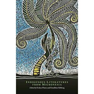 Indigenous Literatures from Micronesia, Paperback - Evelyn Flores imagine