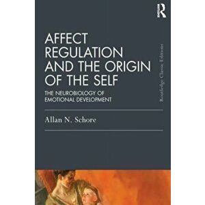 Affect Regulation and the Origin of the Self: The Neurobiology of Emotional Development, Paperback - Allan N. Schore imagine