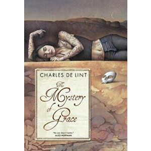 The Mystery of Grace, Paperback - Charles De Lint imagine