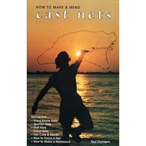 How to Make & Mend Cast Nets, Paperback - Ted Dahlem imagine