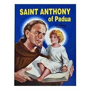 Saint Anthony of Padua: The World's Best Loved Saint, Paperback - Lawrence G. Lovasik imagine